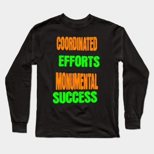 Coordinated Efforts Monumental Success - Teamwork Quotes Long Sleeve T-Shirt